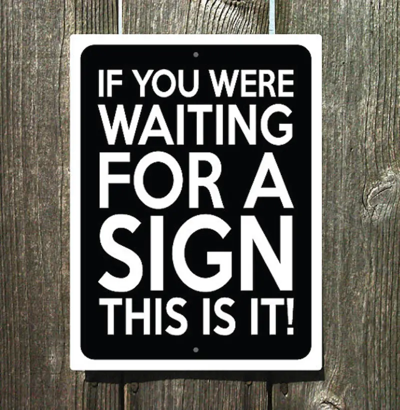 I knew they were waiting. If you were waiting for a sign this is it. Waiting for you. What are you waiting for. Are waiting.