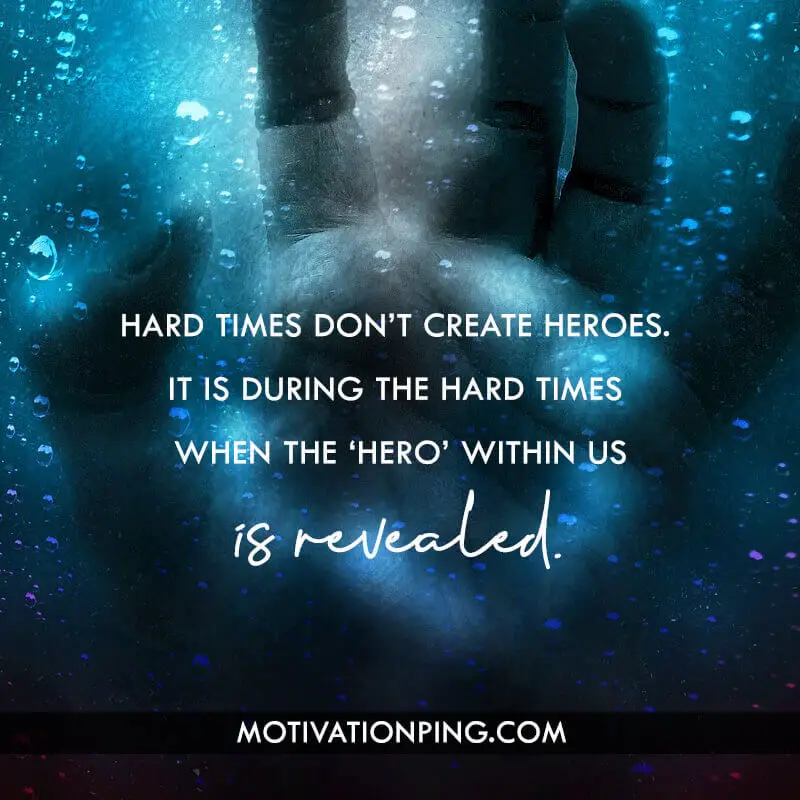 100 Hard Times Quotes That Will Inspire You